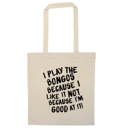 I play the bongos because I like it not because I'm good at it natural tote bag
