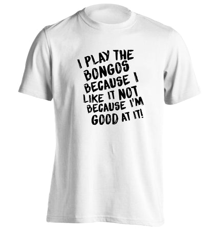 I play the bongos because I like it not because I'm good at it adults unisex white Tshirt 2XL