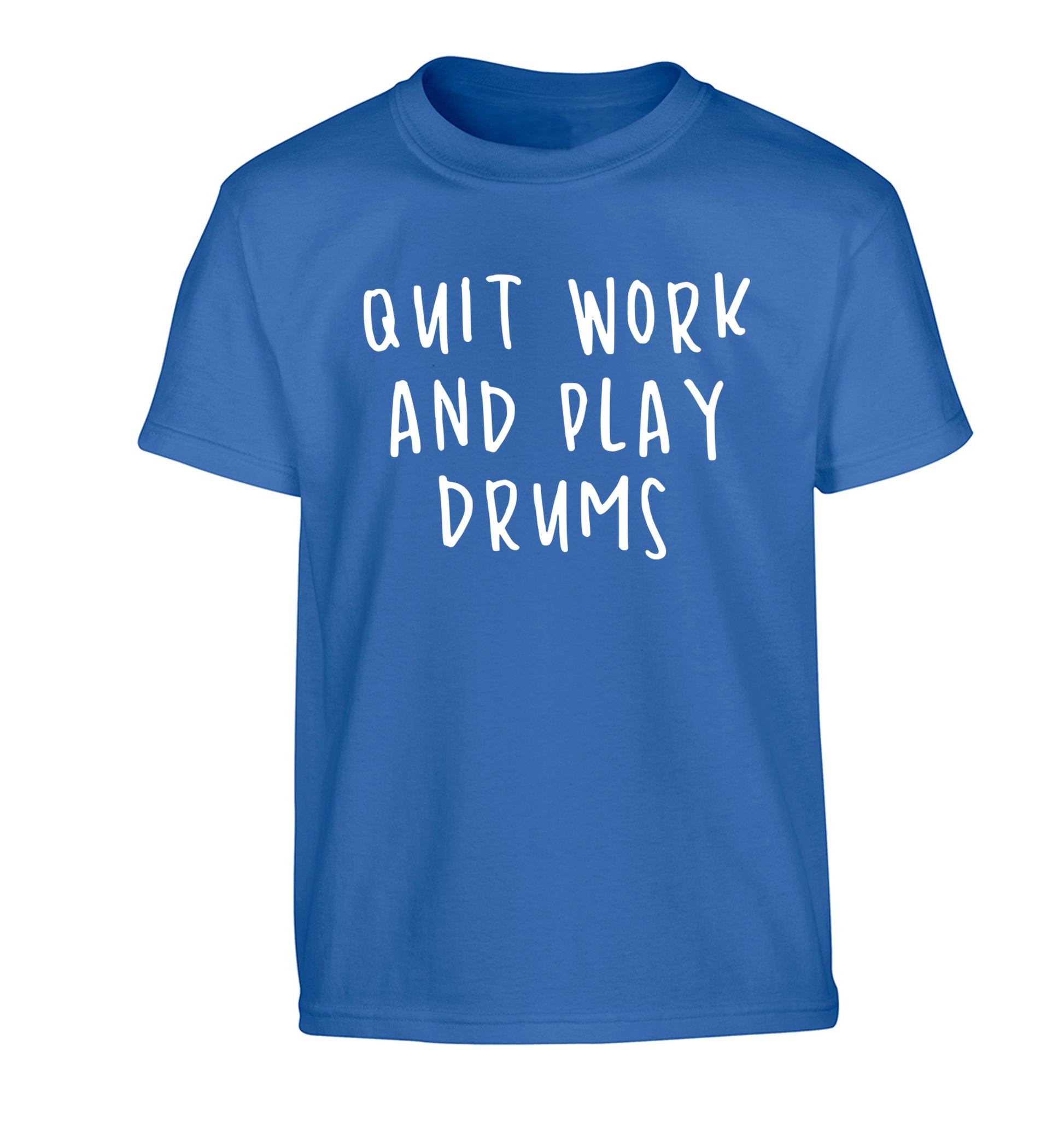 Quit work and play drums Children's blue Tshirt 12-14 Years