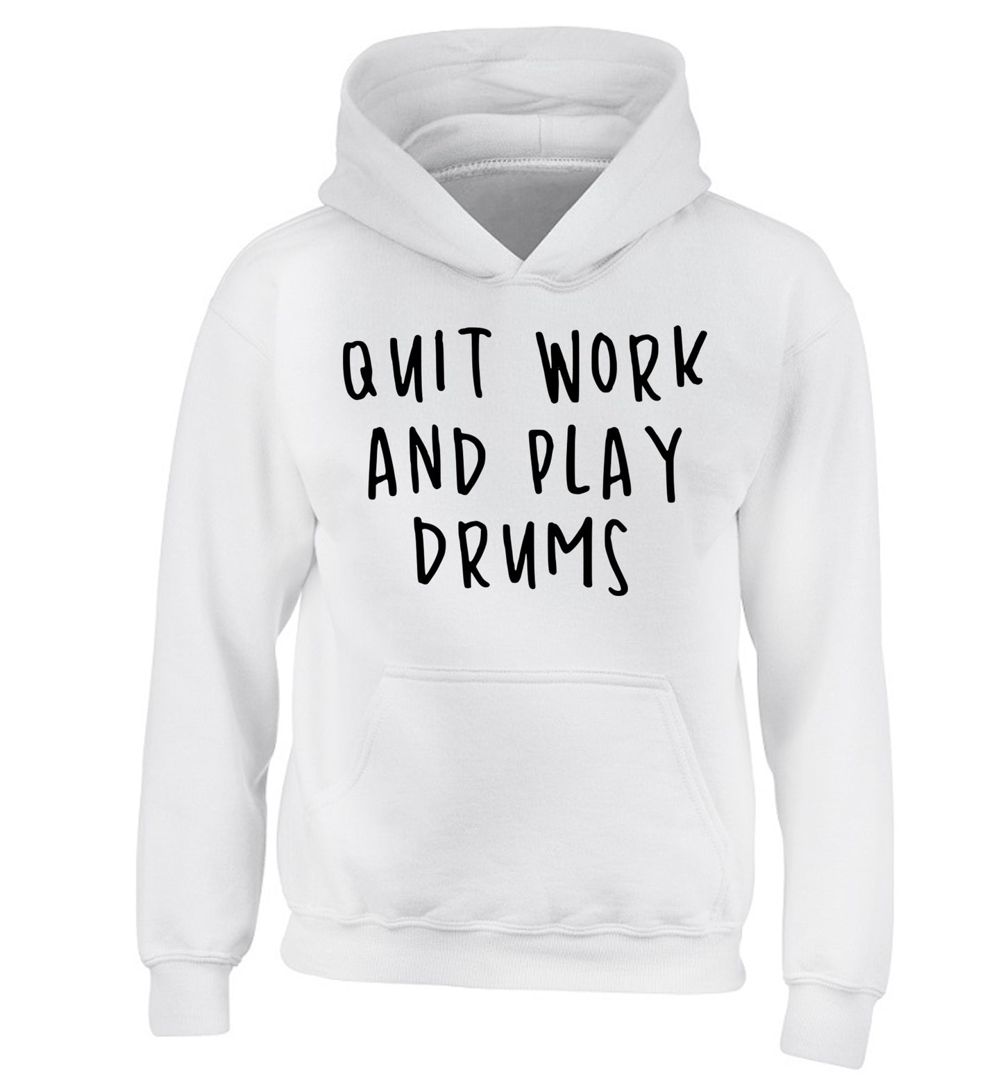 Quit work and play drums children's white hoodie 12-14 Years