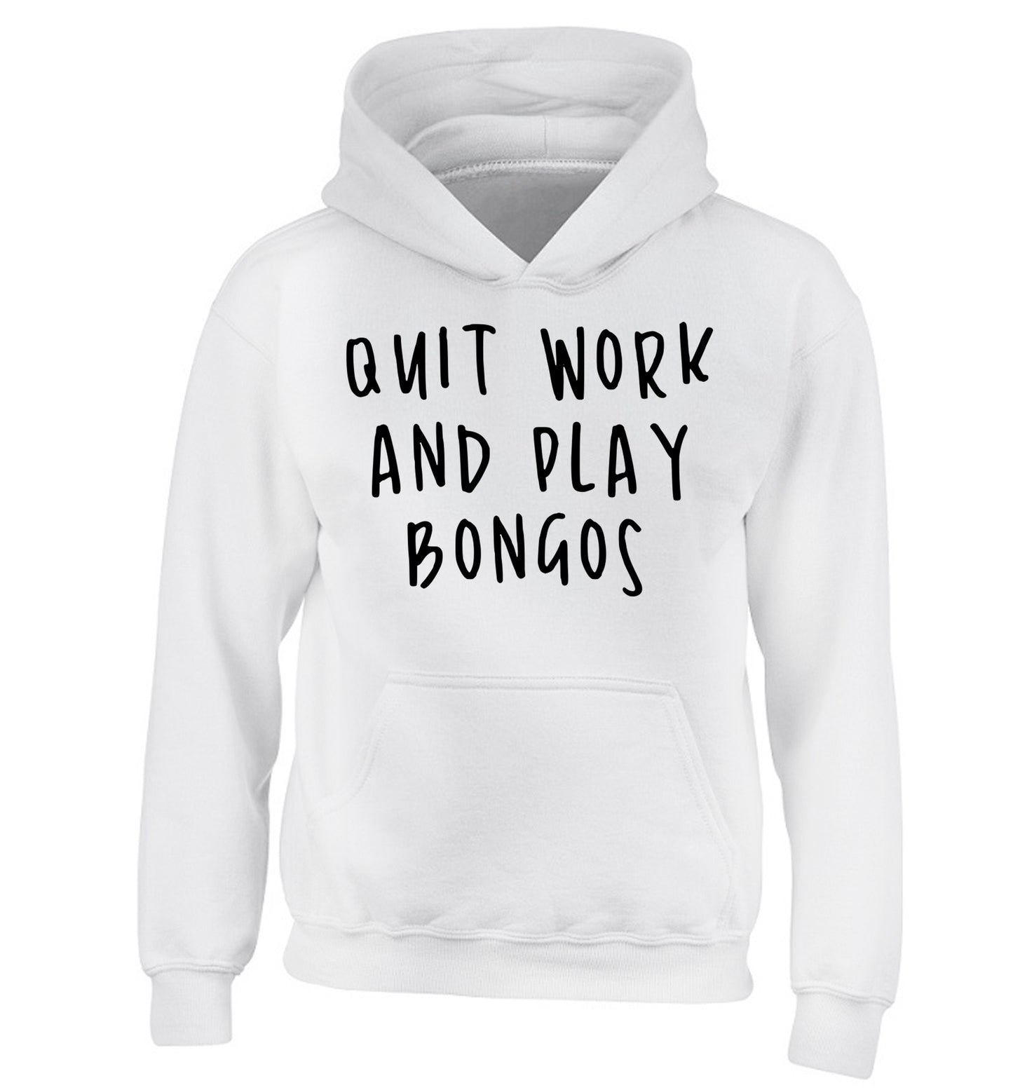 Quit work and play bongos children's white hoodie 12-14 Years