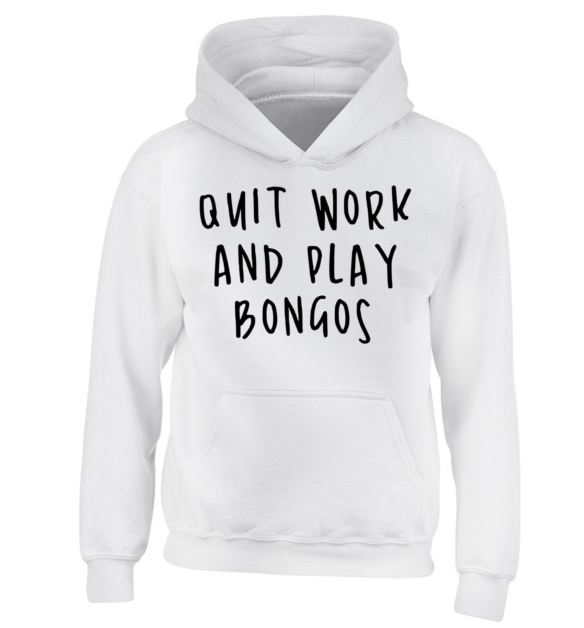 Quit work and play bongos children's white hoodie 12-14 Years