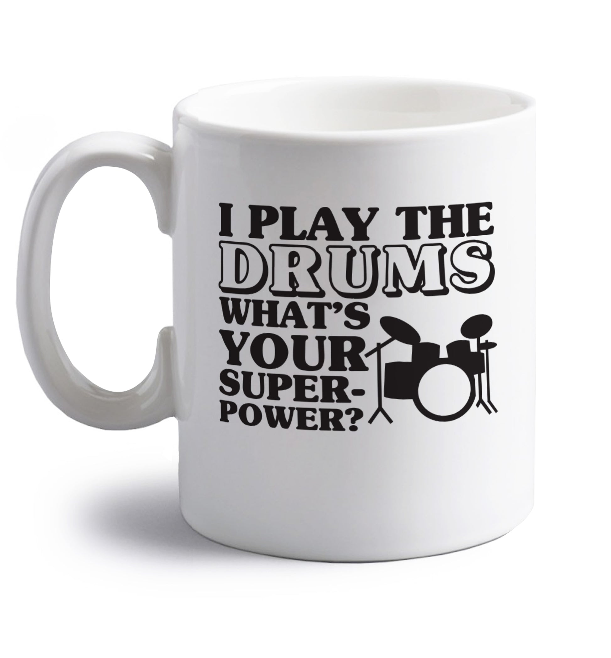 I play the drums what's your superpower? right handed white ceramic mug 