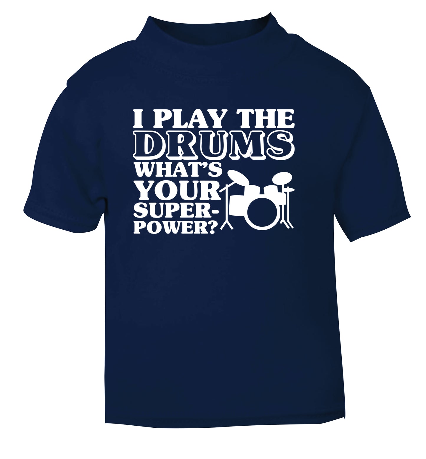 I play the drums what's your superpower? navy Baby Toddler Tshirt 2 Years