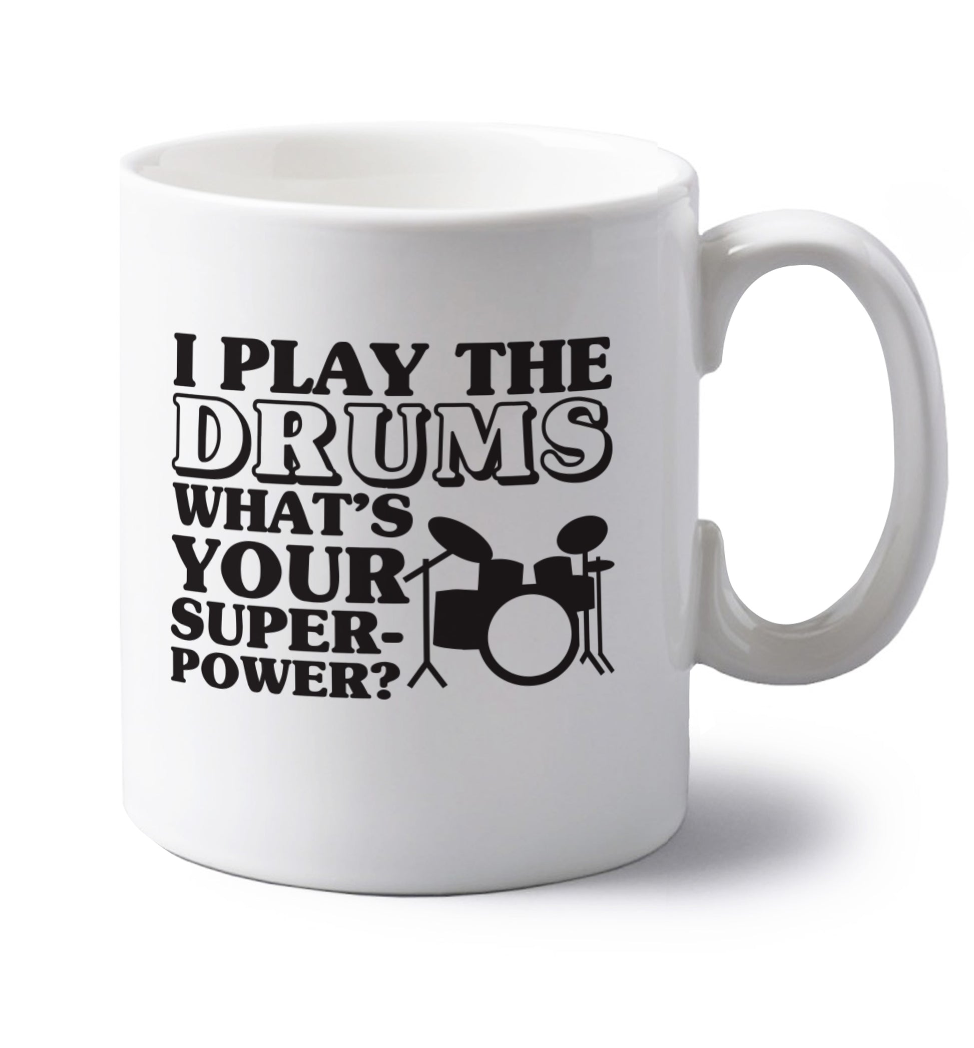 I play the drums what's your superpower? left handed white ceramic mug 