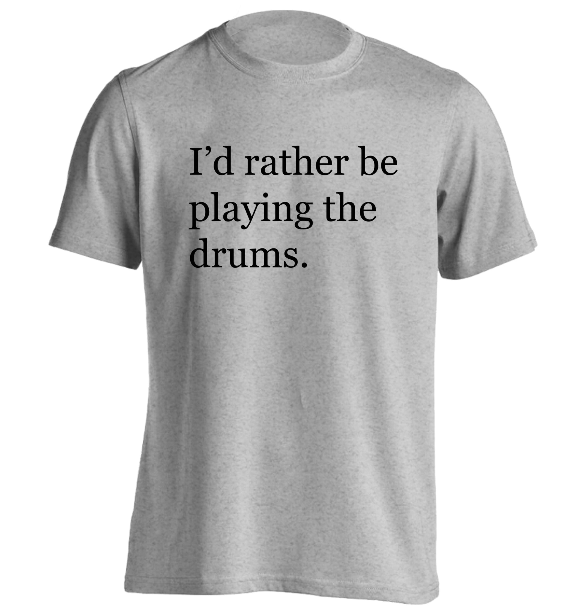 I'd rather be playing the drums adults unisexgrey Tshirt 2XL