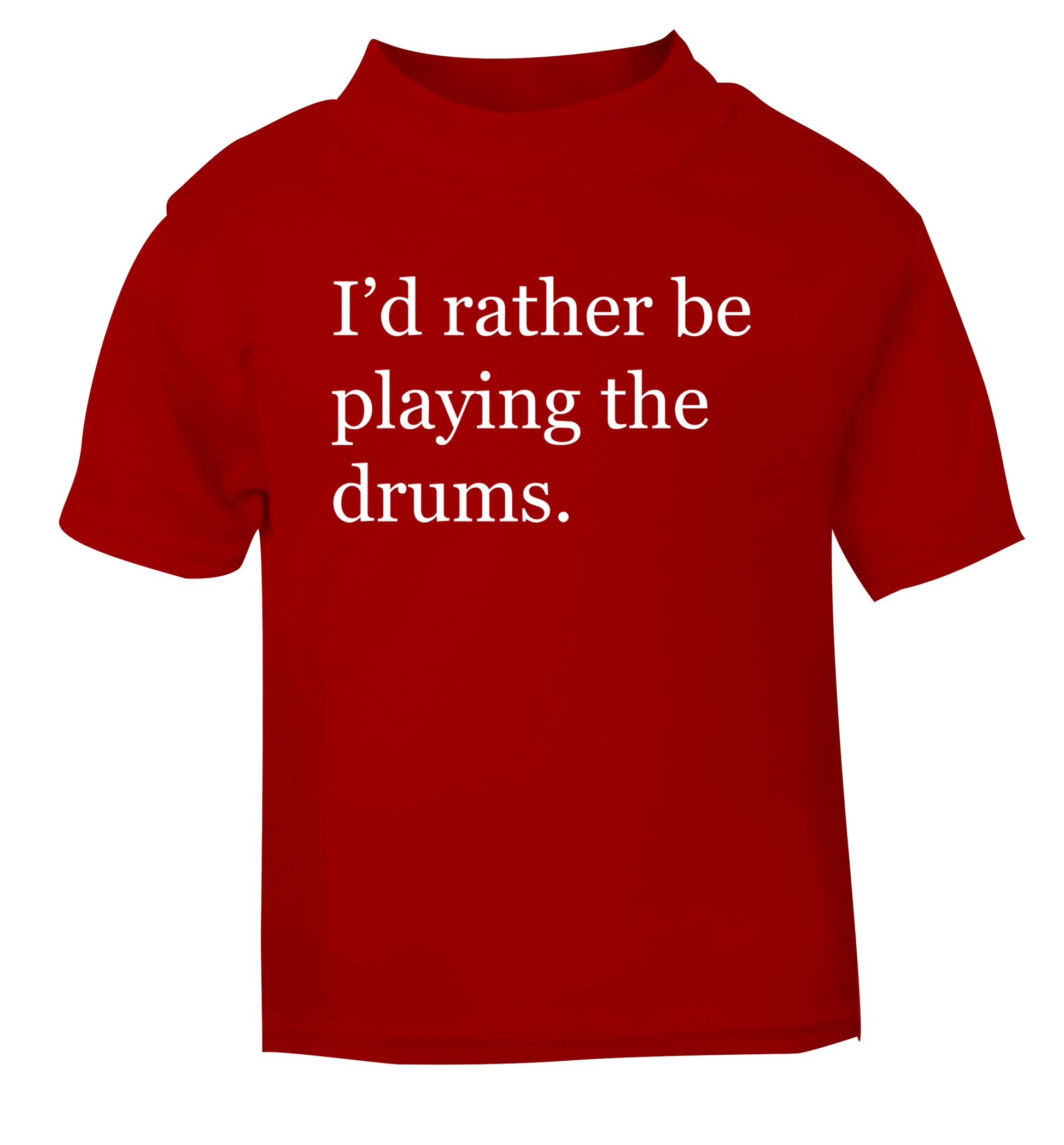 I'd rather be playing the drums red Baby Toddler Tshirt 2 Years