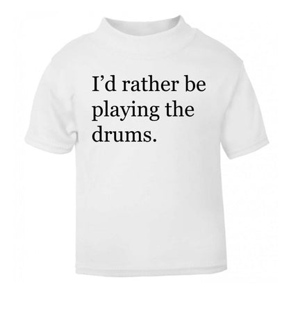 I'd rather be playing the drums white Baby Toddler Tshirt 2 Years