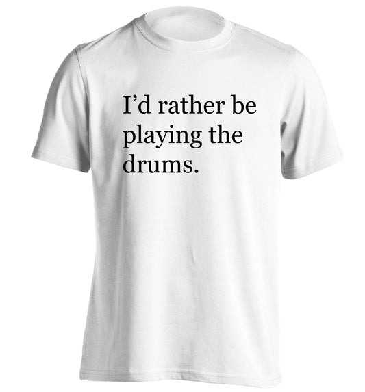 I'd rather be playing the drums adults unisexwhite Tshirt 2XL