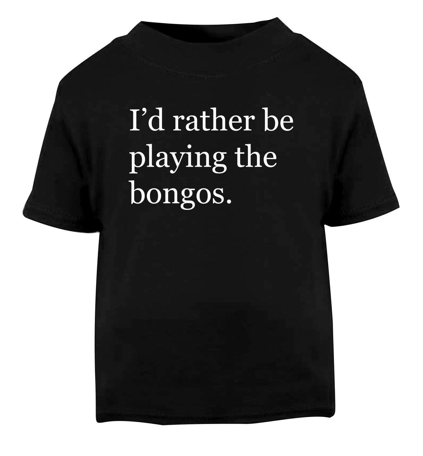 I'd rather be playing the bongos Black Baby Toddler Tshirt 2 years