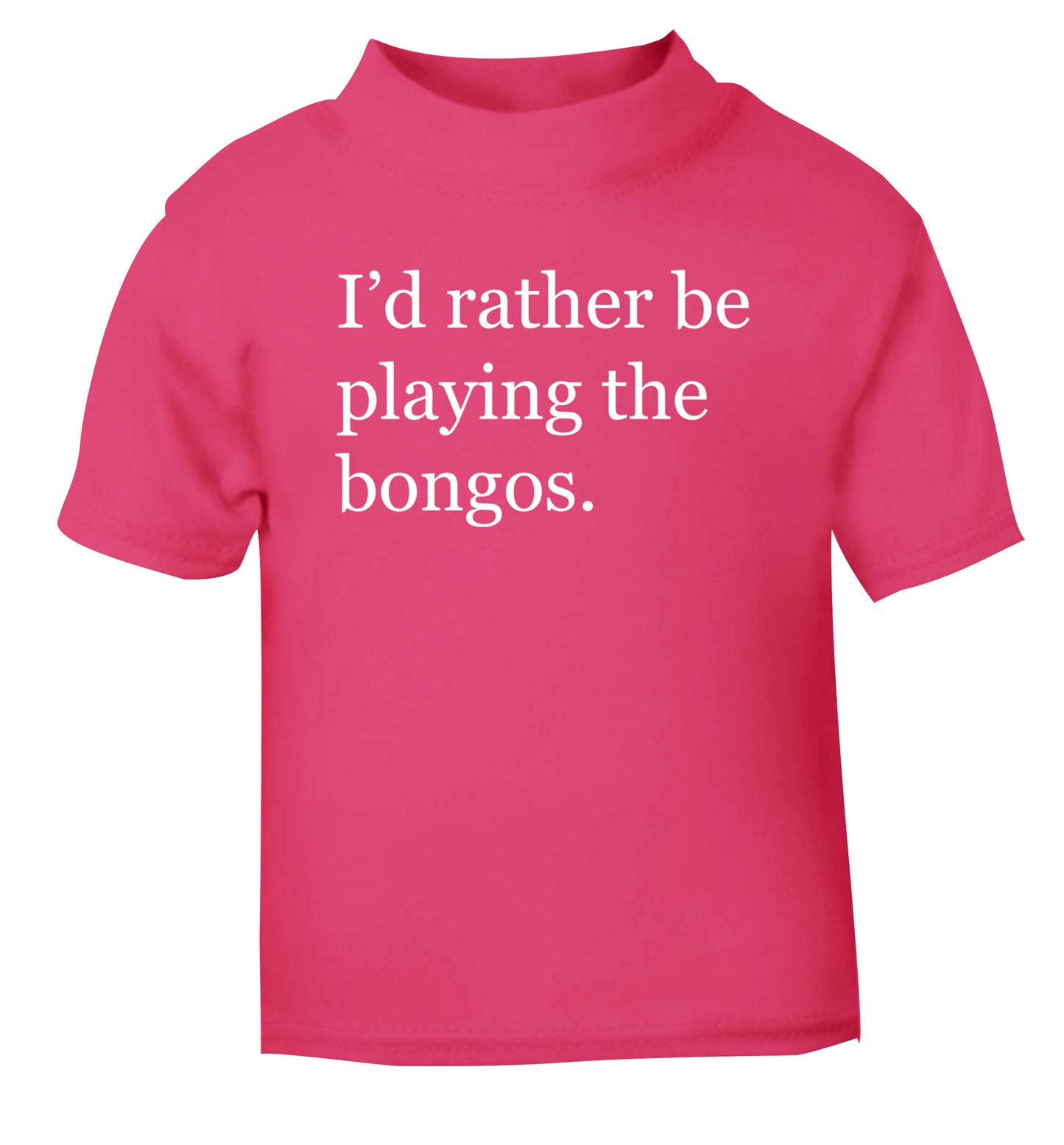 I'd rather be playing the bongos pink Baby Toddler Tshirt 2 Years