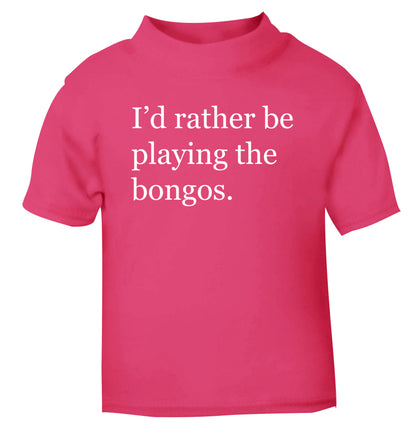I'd rather be playing the bongos pink Baby Toddler Tshirt 2 Years