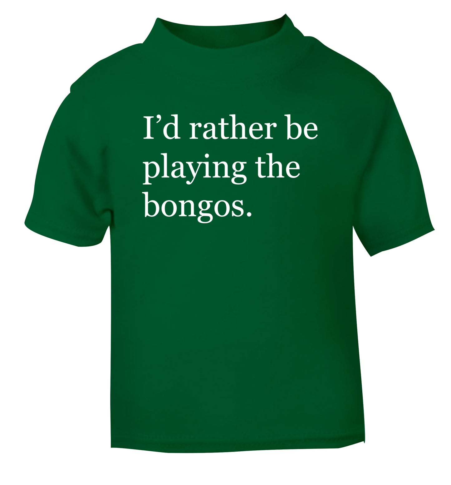 I'd rather be playing the bongos green Baby Toddler Tshirt 2 Years