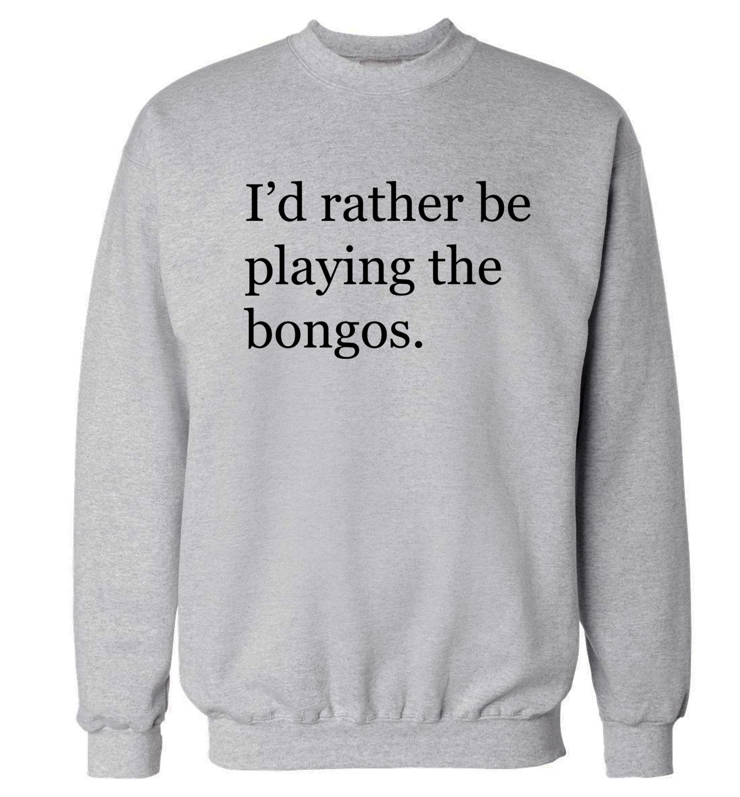 I'd rather be playing the bongos Adult's unisexgrey Sweater 2XL