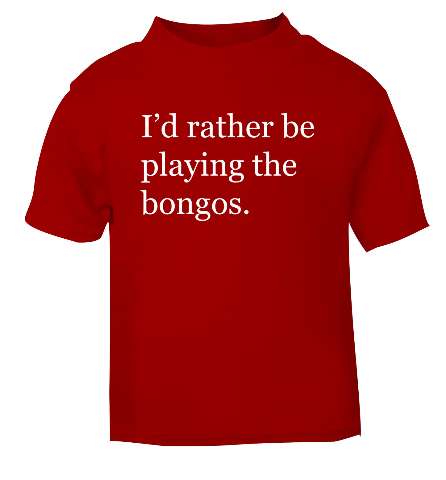 I'd rather be playing the bongos red Baby Toddler Tshirt 2 Years