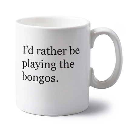 I'd rather be playing the bongos left handed white ceramic mug 