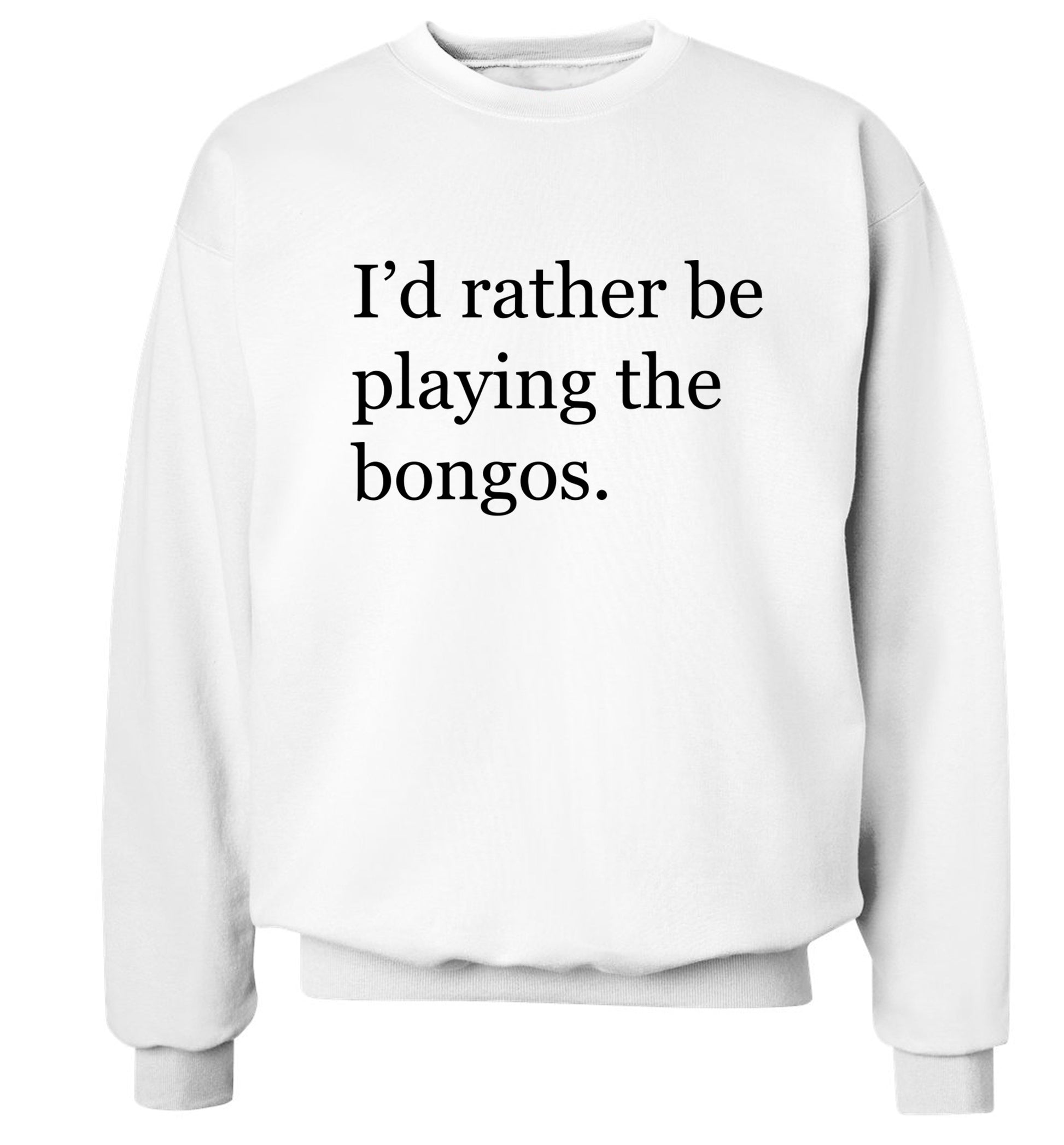 I'd rather be playing the bongos Adult's unisexwhite Sweater 2XL