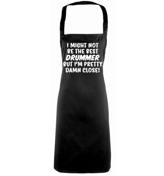 I might not be the best drummer but I'm pretty close! black apron