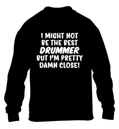 I might not be the best drummer but I'm pretty close! children's black sweater 12-14 Years