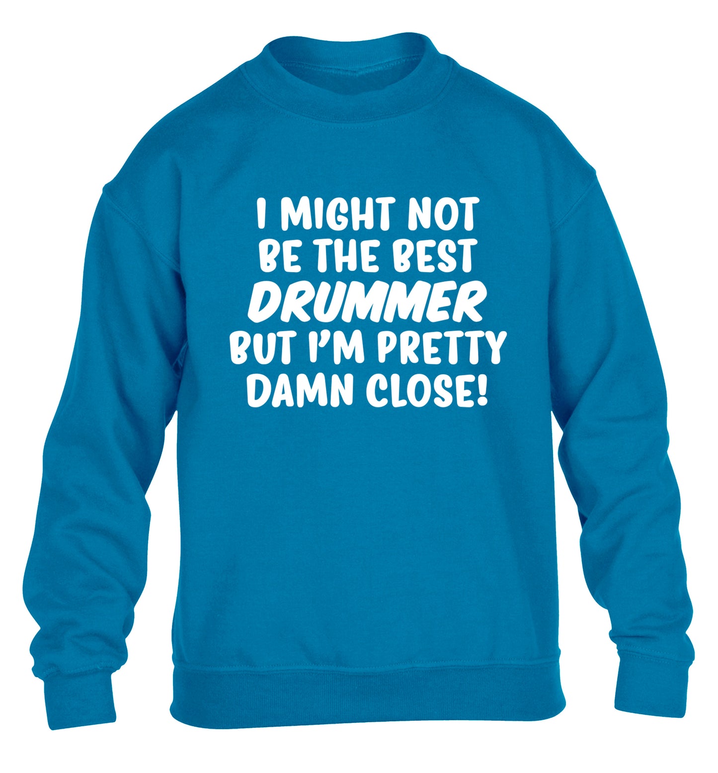I might not be the best drummer but I'm pretty close! children's blue sweater 12-14 Years