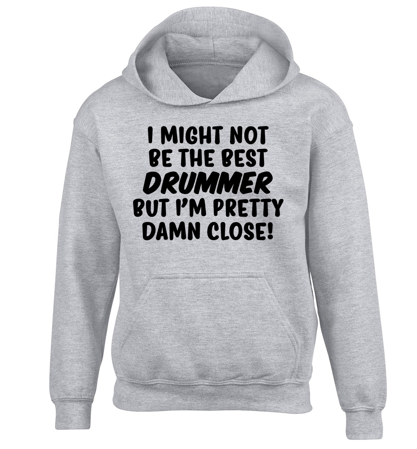 I might not be the best drummer but I'm pretty close! children's grey hoodie 12-14 Years
