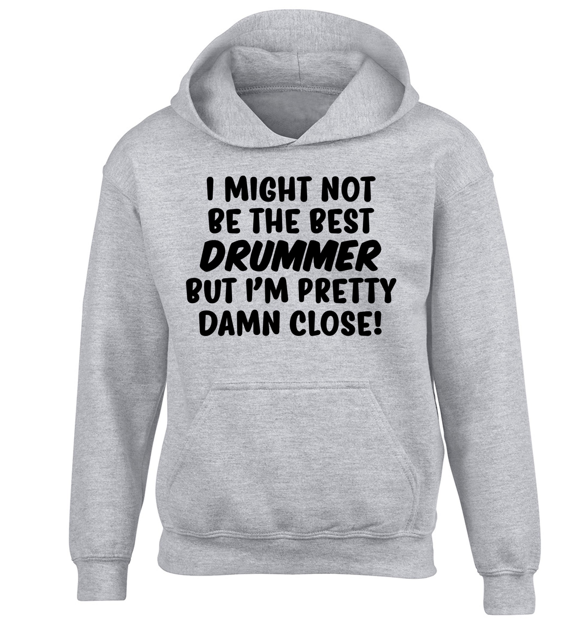 I might not be the best drummer but I'm pretty close! children's grey hoodie 12-14 Years