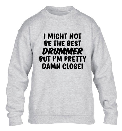 I might not be the best drummer but I'm pretty close! children's grey sweater 12-14 Years