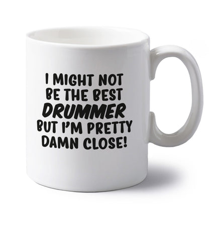 I might not be the best drummer but I'm pretty close! left handed white ceramic mug 