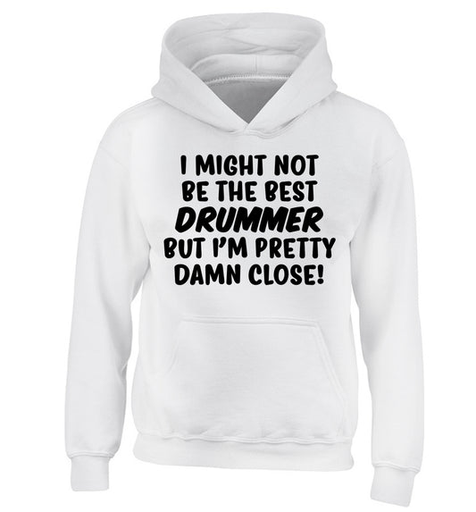 I might not be the best drummer but I'm pretty close! children's white hoodie 12-14 Years