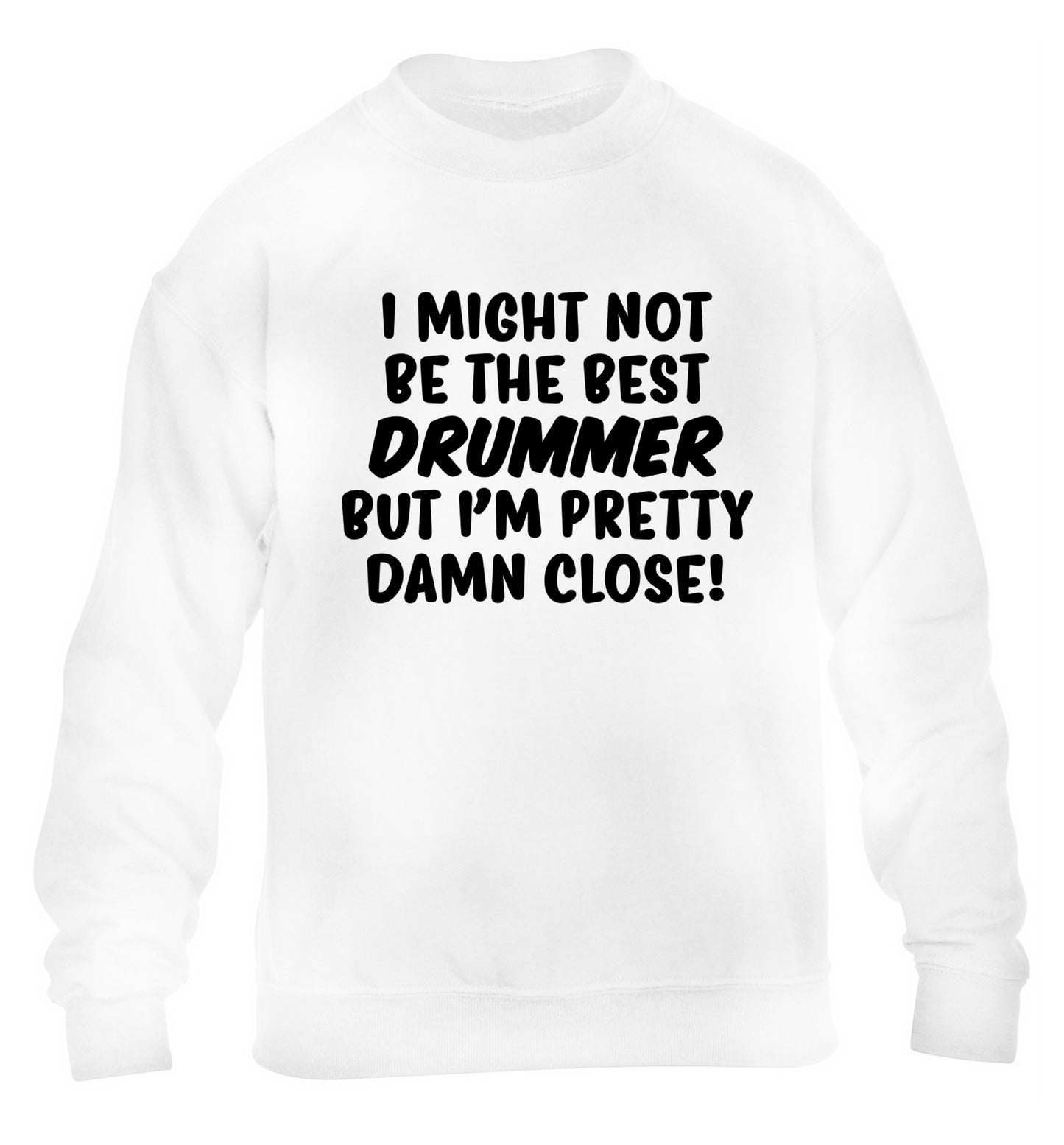 I might not be the best drummer but I'm pretty close! children's white sweater 12-14 Years