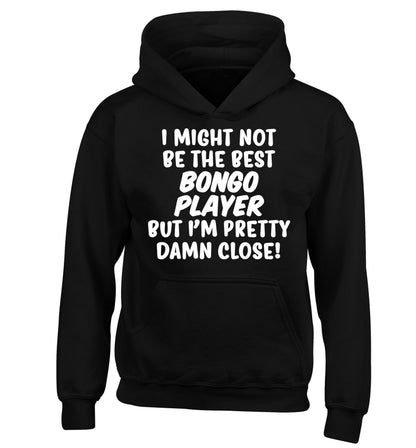 I might not be the best bongo player but I'm pretty close! children's black hoodie 12-14 Years