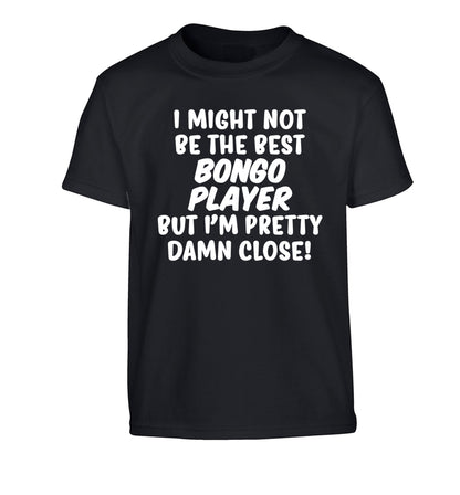 I might not be the best bongo player but I'm pretty close! Children's black Tshirt 12-14 Years