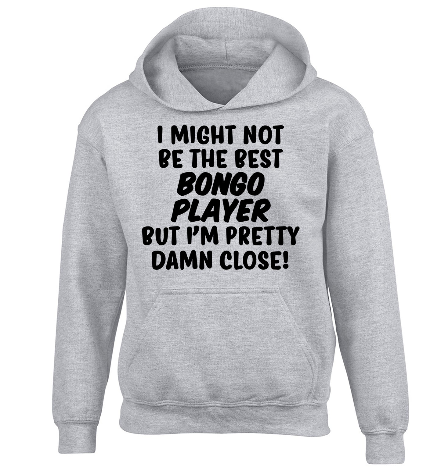 I might not be the best bongo player but I'm pretty close! children's grey hoodie 12-14 Years
