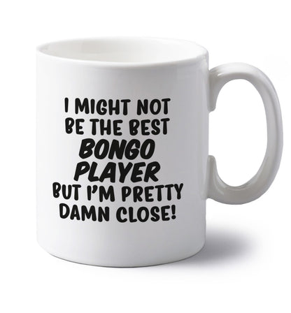 I might not be the best bongo player but I'm pretty close! left handed white ceramic mug 