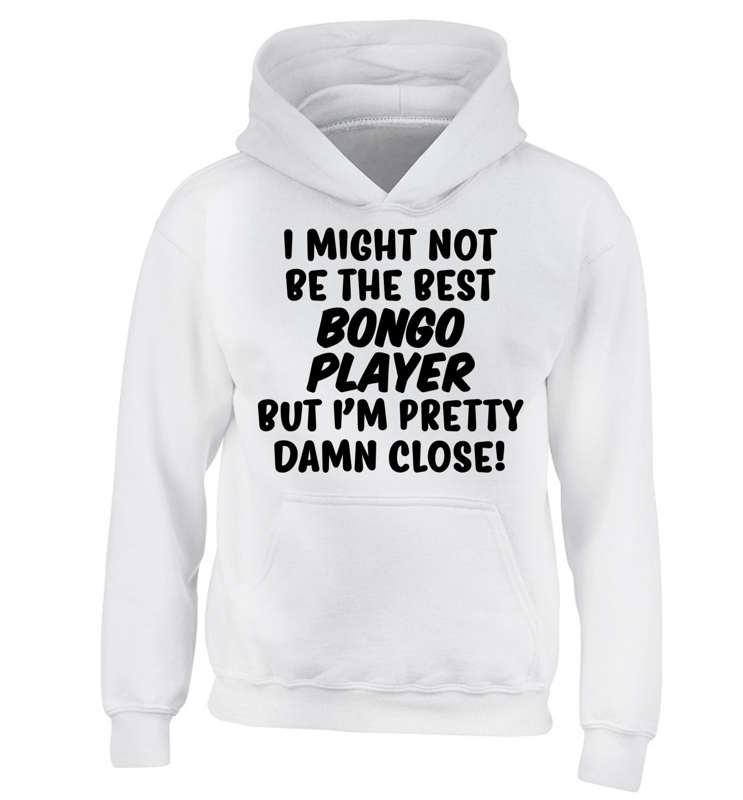 I might not be the best bongo player but I'm pretty close! children's white hoodie 12-14 Years
