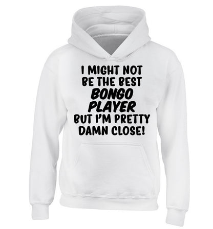 I might not be the best bongo player but I'm pretty close! children's white hoodie 12-14 Years