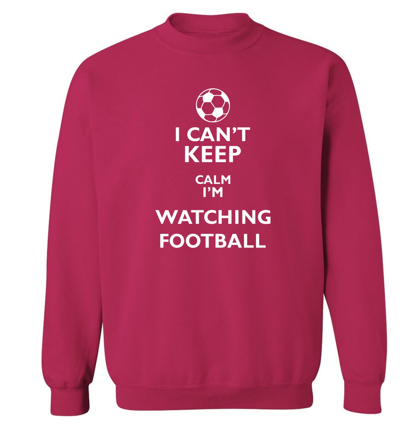 I can't keep calm I'm watching the football Adult's unisexpink Sweater 2XL