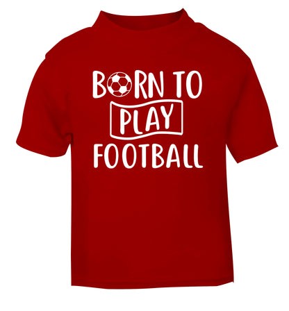 Born to play football red Baby Toddler Tshirt 2 Years