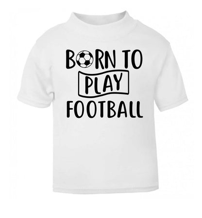 Born to play football white Baby Toddler Tshirt 2 Years
