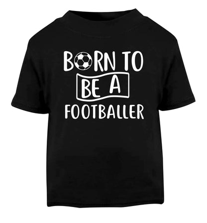 Born to be a footballer Black Baby Toddler Tshirt 2 years
