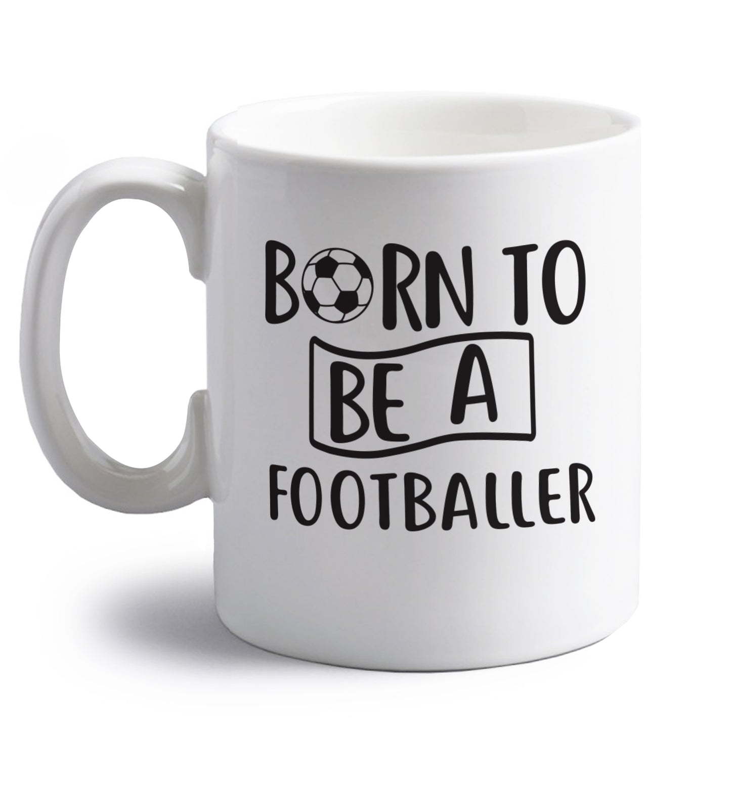 Born to be a footballer right handed white ceramic mug 