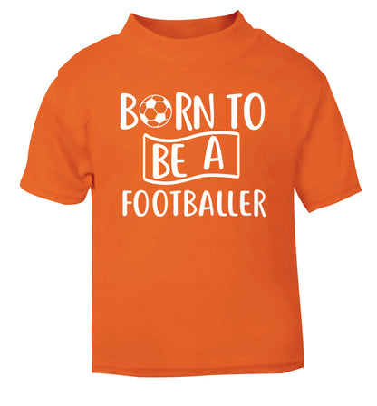 Born to be a footballer orange Baby Toddler Tshirt 2 Years
