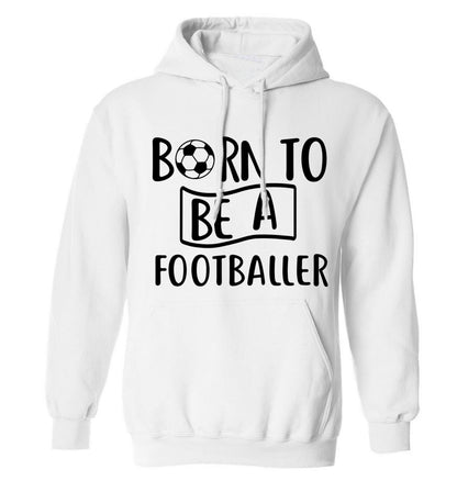 Born to be a footballer adults unisexwhite hoodie 2XL