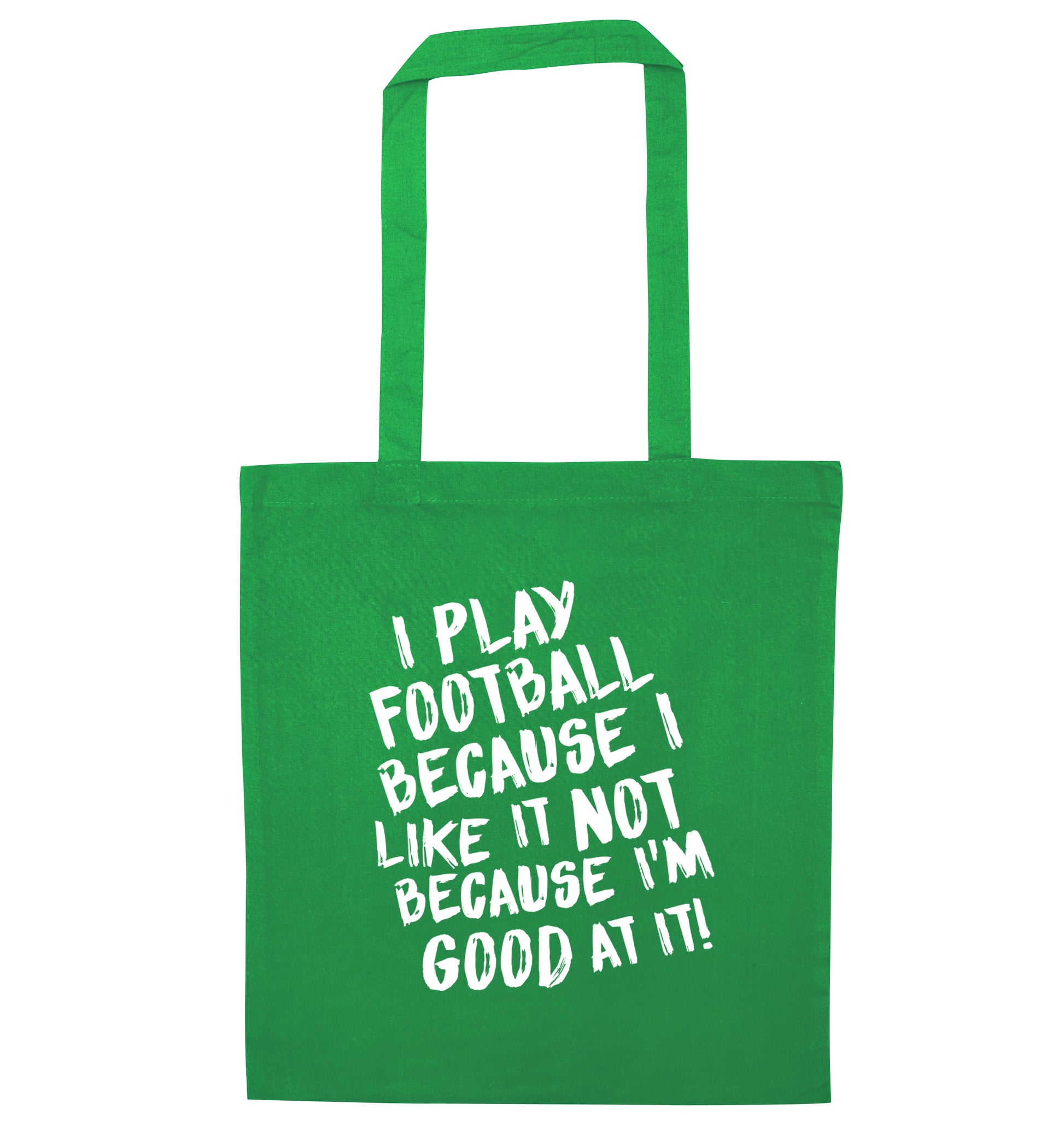I play football because I like it not because I'm good at it green tote bag