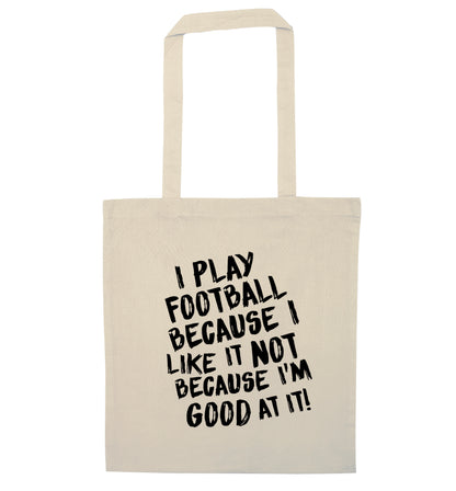 I play football because I like it not because I'm good at it natural tote bag