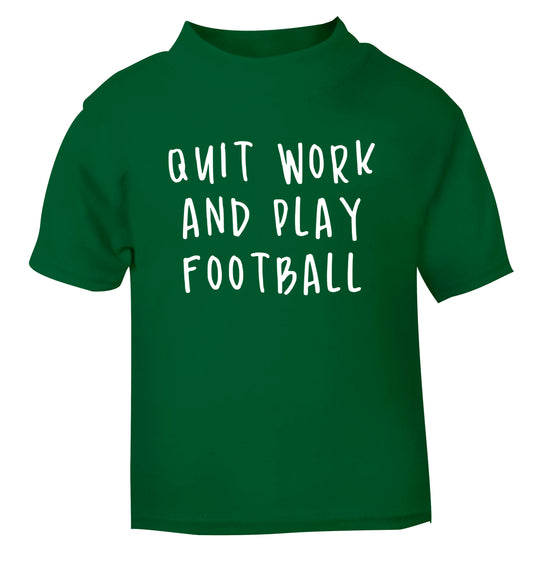 Quit work play football green Baby Toddler Tshirt 2 Years