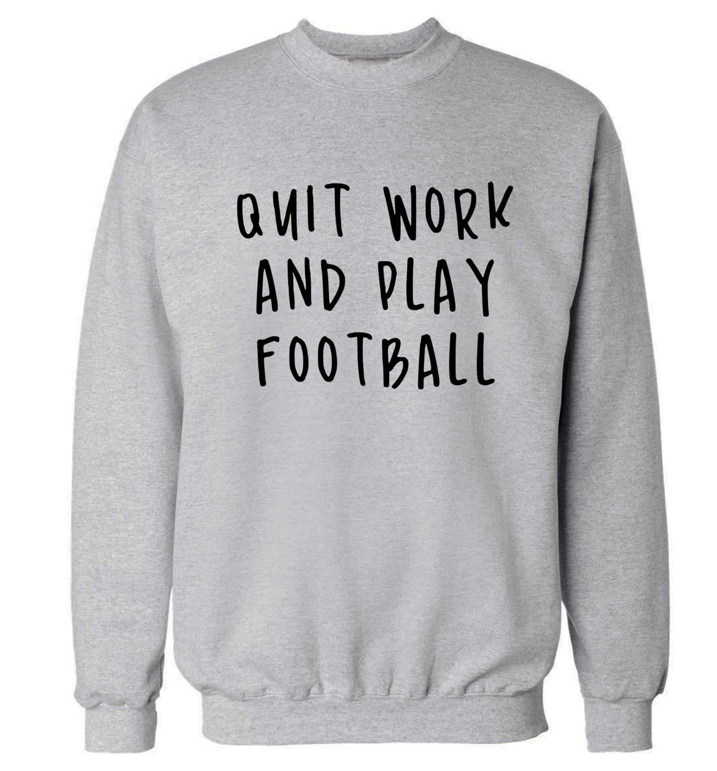 Quit work play football Adult's unisexgrey Sweater 2XL