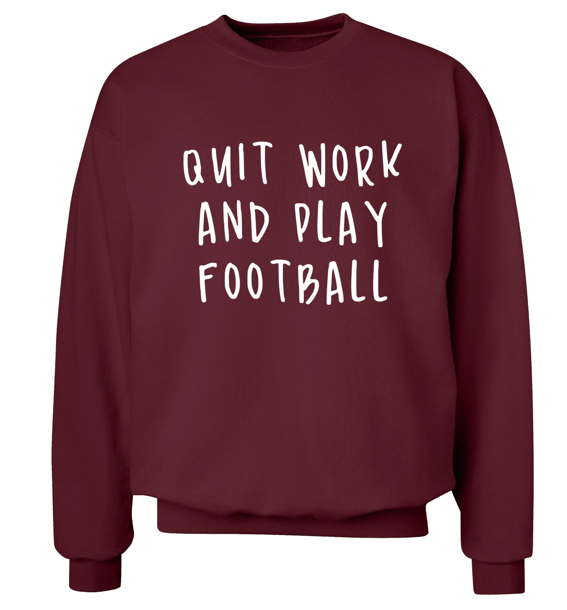 Quit work play football Adult's unisexmaroon Sweater 2XL