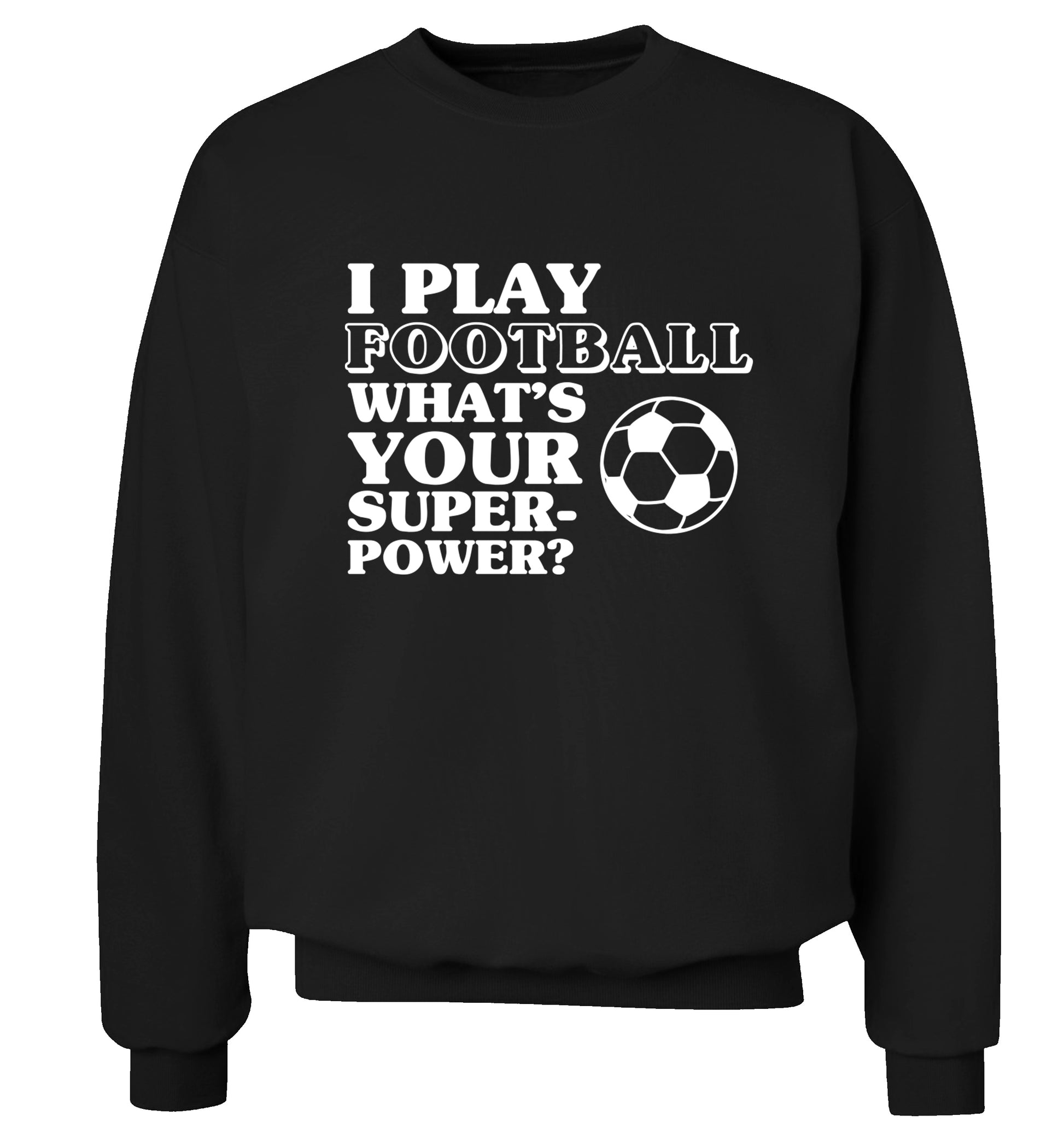 I play football what's your superpower? Adult's unisexblack Sweater 2XL