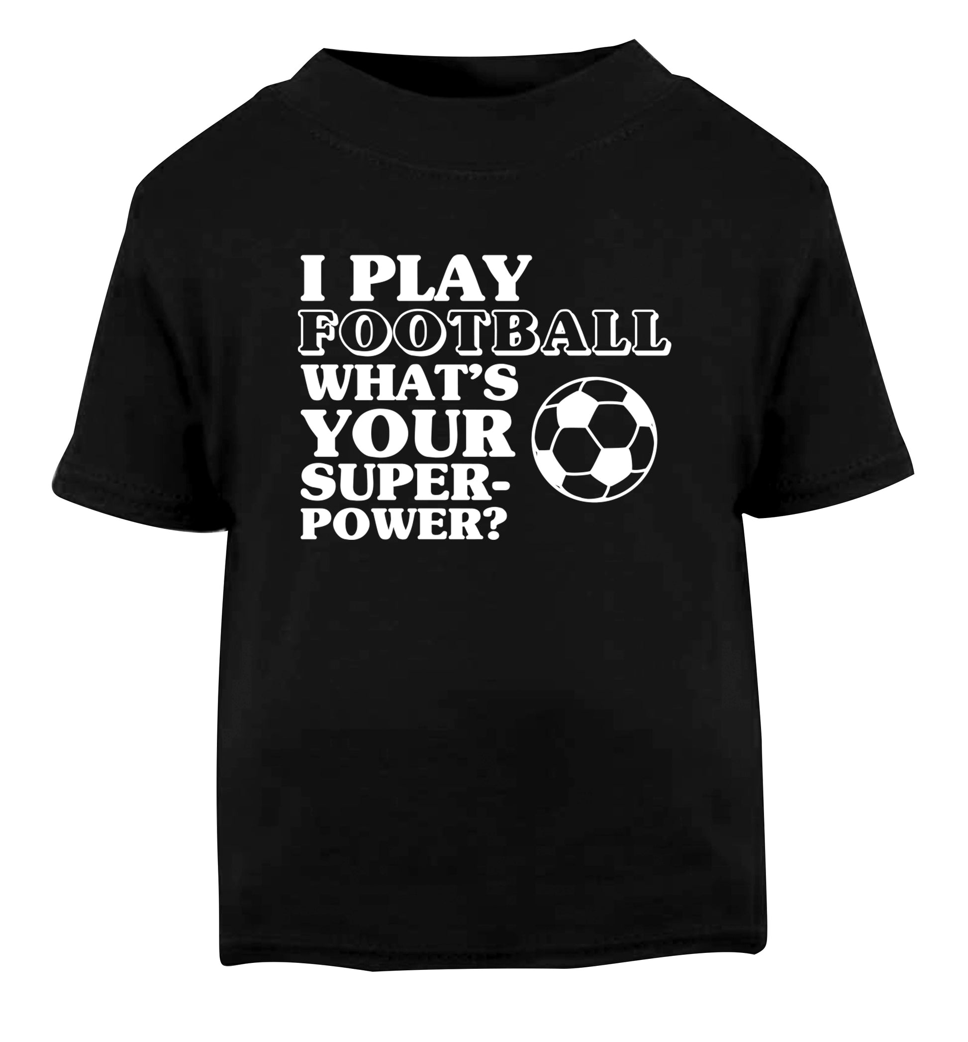 I play football what's your superpower? Black Baby Toddler Tshirt 2 years
